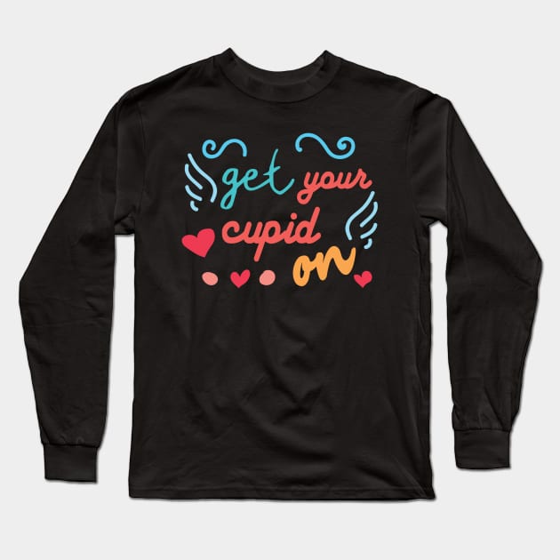 Get Your Cupid On Long Sleeve T-Shirt by TeeBunny17